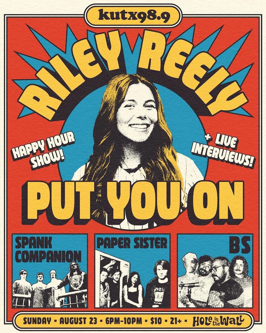 KUTX RILEY REELY PUT YOU ON HAPPY HOUR SHOW + INTERVIEWS FT. BS, PAPER SISTER, SPANK COMMUNICATION