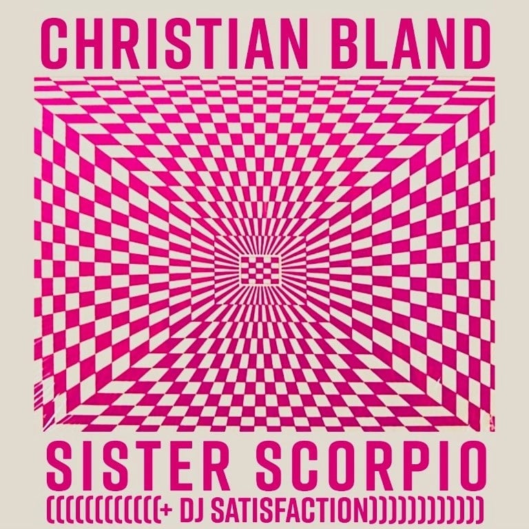SISTER SCORPIO + CHRISTIAN BLAND W/ DJ SATISFACTION
