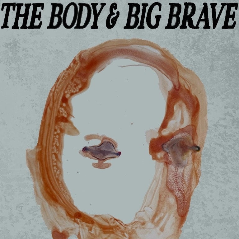 THE BODY AND BIG BRAVE