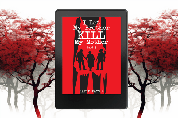 I Let My Brother KILL My Mother, by Karif Battle, founder of Theoretical Fiends LLC - available in Eback