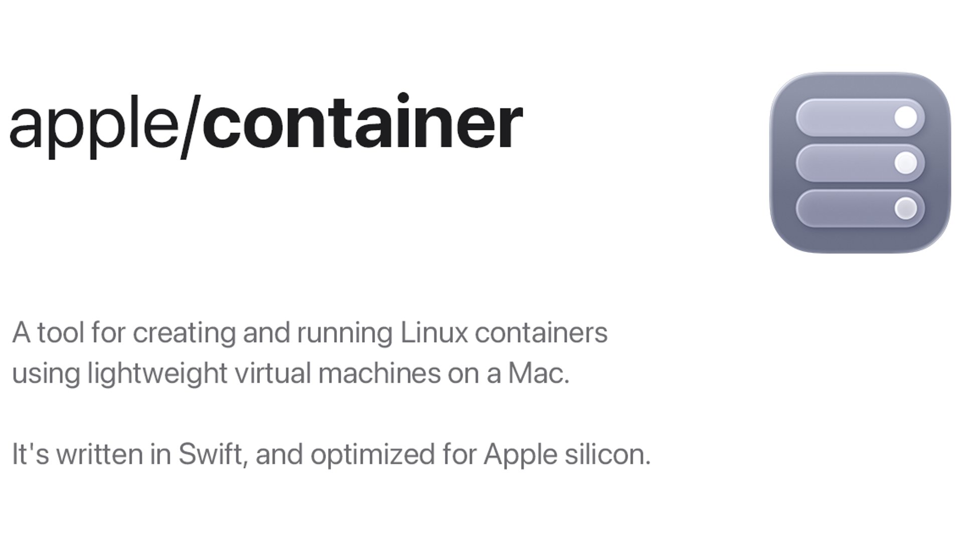 Apple releases "container", a native, Swift-based Linux container runtime for Apple silicon.
