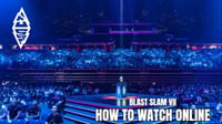 BLAST Slam VII Live Streams