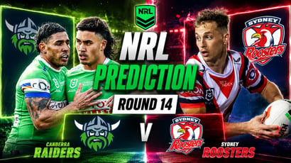 Canberra Raiders vs Sydney Roosters NRL Round 14 Tips