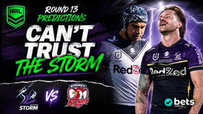 Melbourne Storm vs Sydney Roosters NRL Round 13 Tips & Prediction - Storm can't be trusted