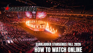 StarLadder StarSeries Fall 2026 Live Streams