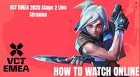 VCT 2025 EMEA Stage 2 Live Streams