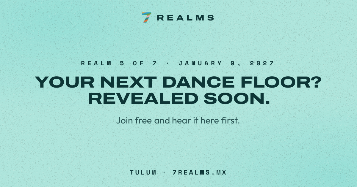7 Realms Tulum 2027: Realm 5 of 7 on January 9, 2027. Venue and lineup revealed soon.