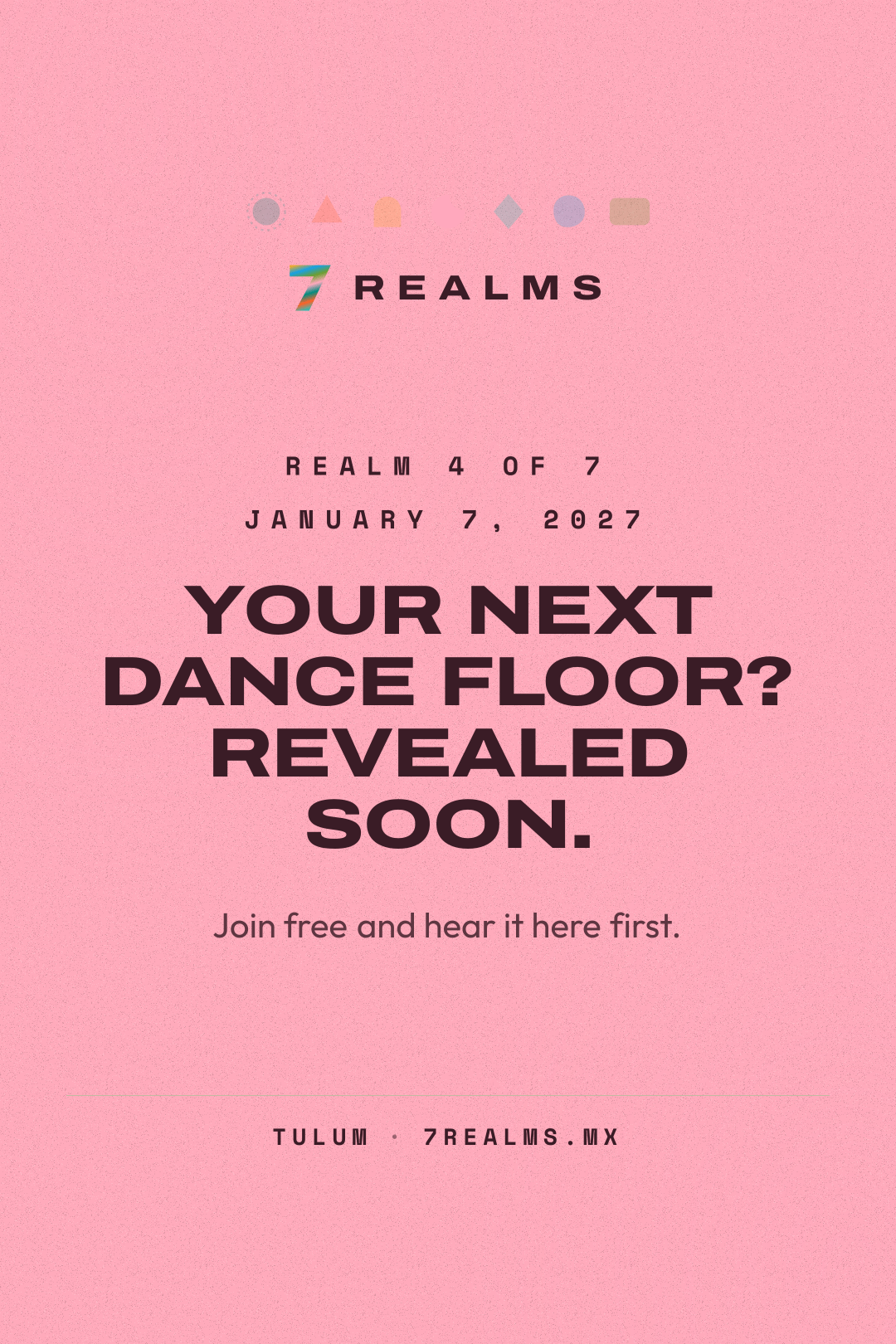 7 Realms Tulum 2027: Realm 4 of 7 on January 7, 2027. Venue and lineup revealed soon.