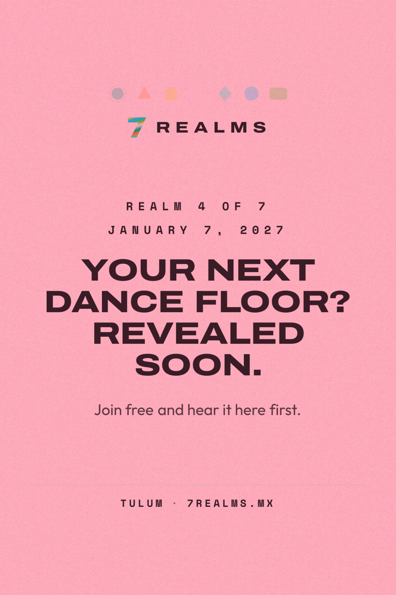 7 Realms Tulum 2027: Realm 4 of 7 on January 7, 2027. Venue and lineup revealed soon.