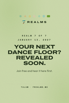 7 Realms Tulum 2027: Realm 7 of 7 on January 13, 2027. Venue and lineup revealed soon.