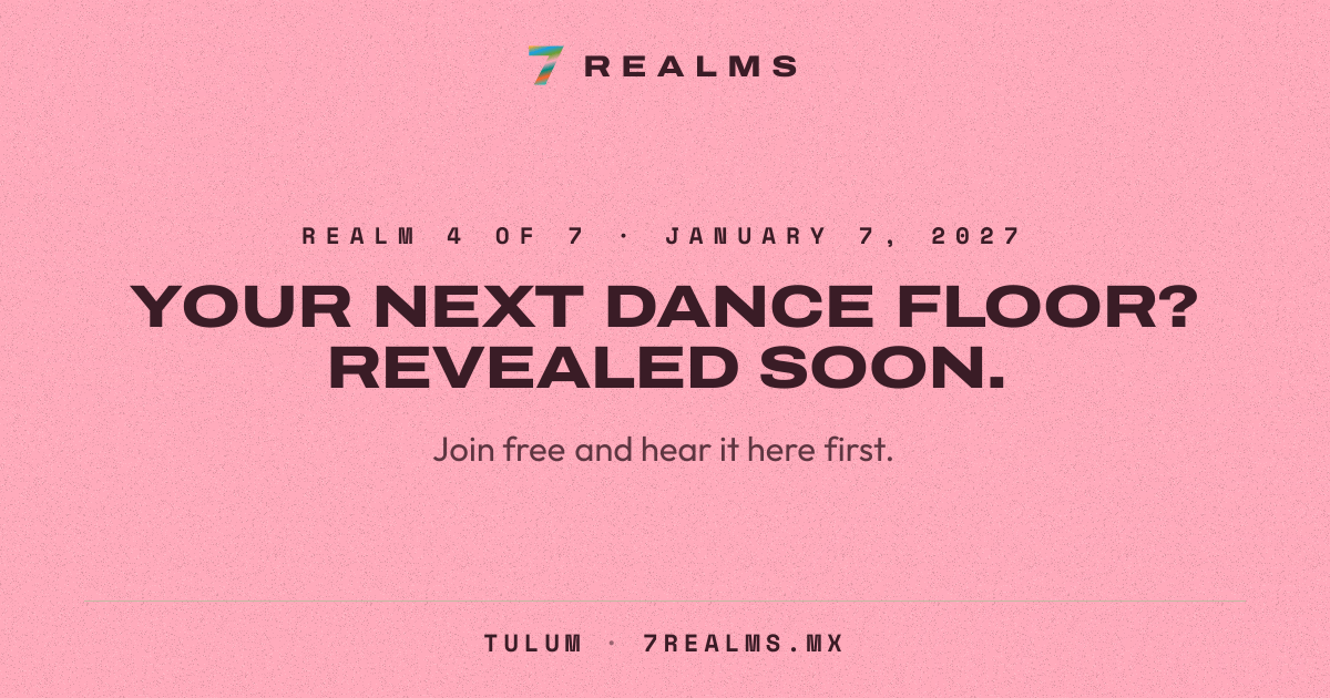 7 Realms Tulum 2027: Realm 4 of 7 on January 7, 2027. Venue and lineup revealed soon.