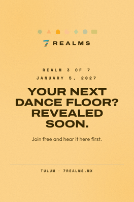7 Realms Tulum 2027: Realm 3 of 7 on January 5, 2027. Venue and lineup revealed soon.