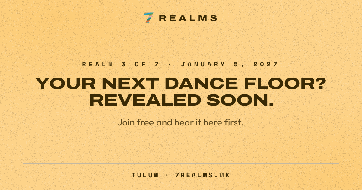 7 Realms Tulum 2027: Realm 3 of 7 on January 5, 2027. Venue and lineup revealed soon.
