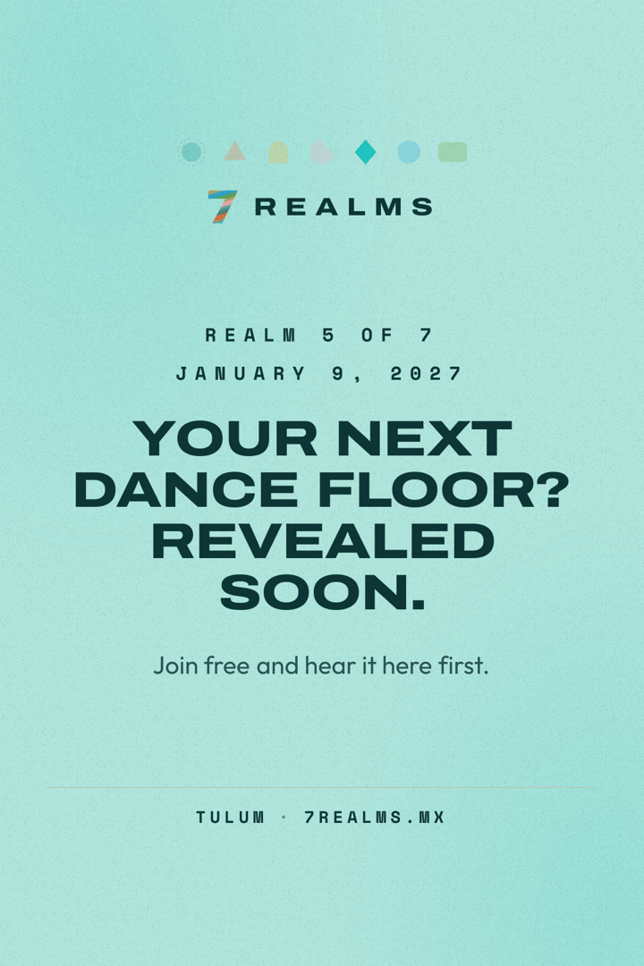 7 Realms Tulum 2027: Realm 5 of 7 on January 9, 2027. Venue and lineup revealed soon.