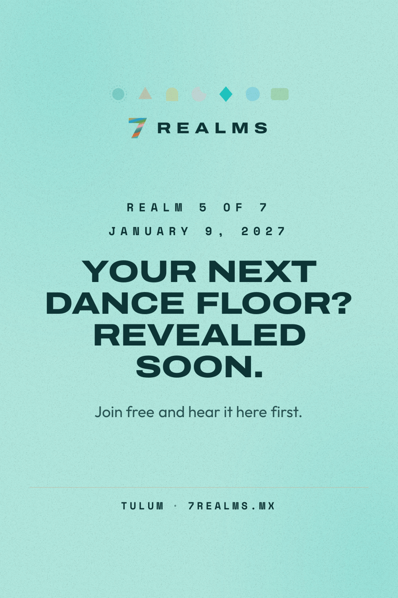 7 Realms Tulum 2027: Realm 5 of 7 on January 9, 2027. Venue and lineup revealed soon.