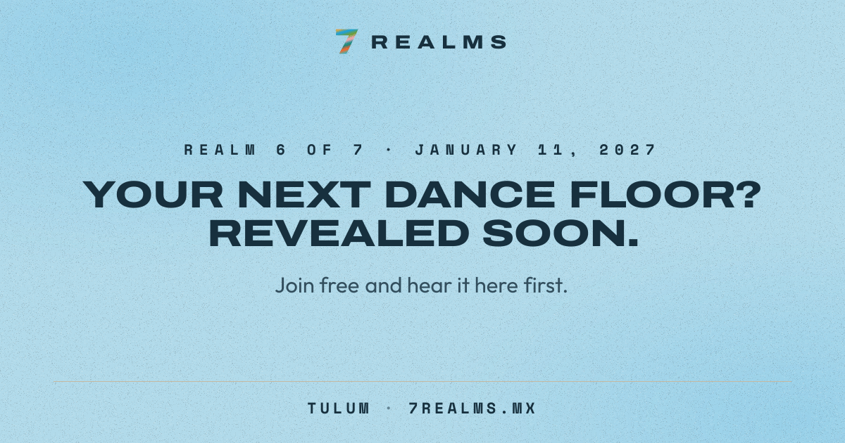 7 Realms Tulum 2027: Realm 6 of 7 on January 11, 2027. Venue and lineup revealed soon.