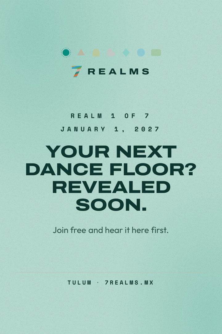 7 Realms Tulum 2027: Realm 1 of 7 on January 1, 2027. Venue and lineup revealed soon.