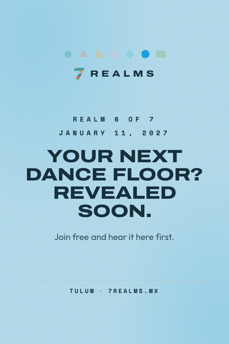 7 Realms Tulum 2027: Realm 6 of 7 on January 11, 2027. Venue and lineup revealed soon.