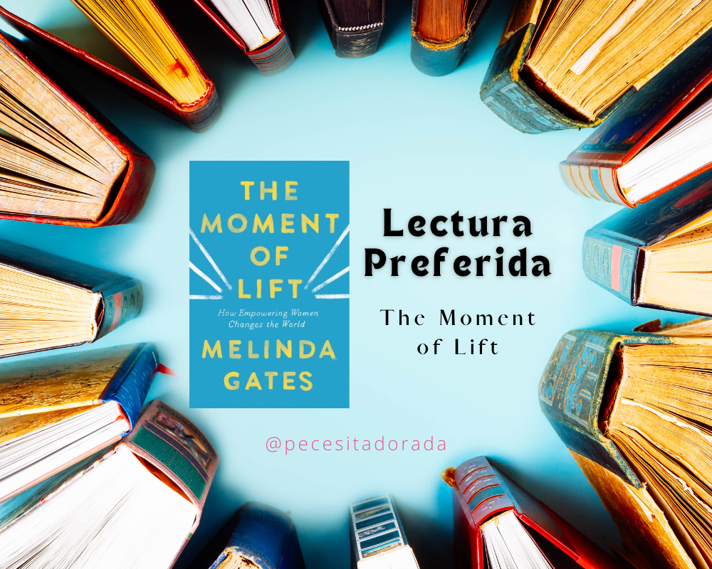 Una lectura preferida: The moment of lift de Melinda Gates. Qué me gustó de ese libro.