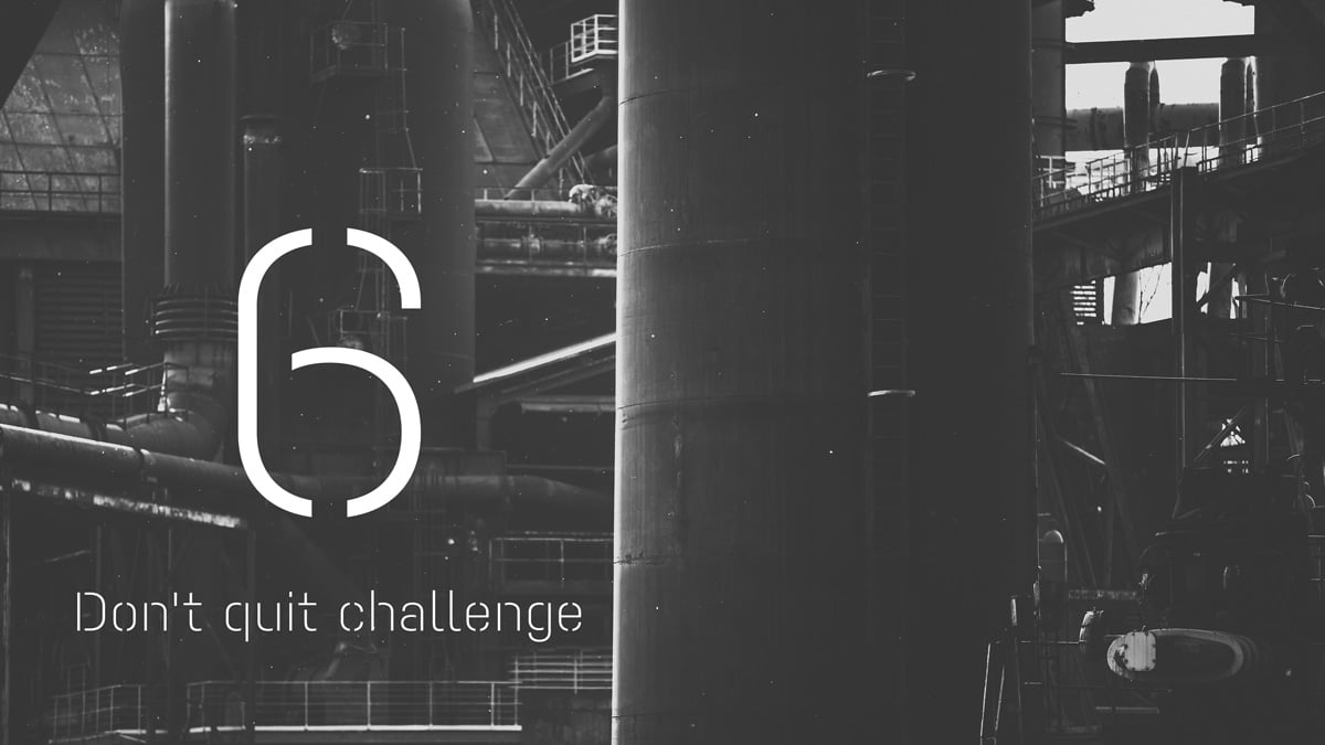Don´t quit challenge 6