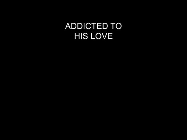 addicted-to-his-love-999842-1