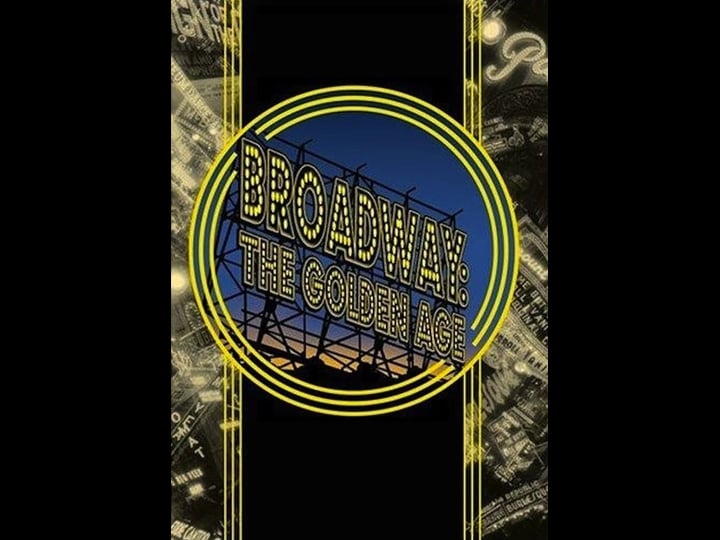 broadway-the-golden-age-by-the-legends-who-were-there-tt0303797-1