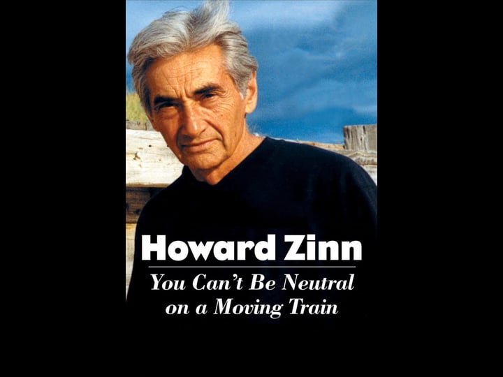 howard-zinn-you-cant-be-neutral-on-a-moving-train-tt0416825-1