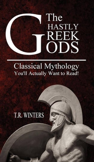 the-ghastly-greek-gods-classical-mythology-youll-actually-want-to-read-book-1