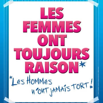 Théatre Les femmes ont toujours raisons (et les hommes jamais tort)