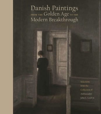 Danish Paintings from the Golden Age to the Modern Breakthrough: Selections from the Collection of Ambassador John L. Loeb Jr.