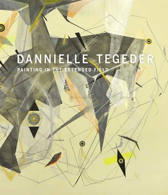 Dannielle Tegeder: Painting in the Extended Field