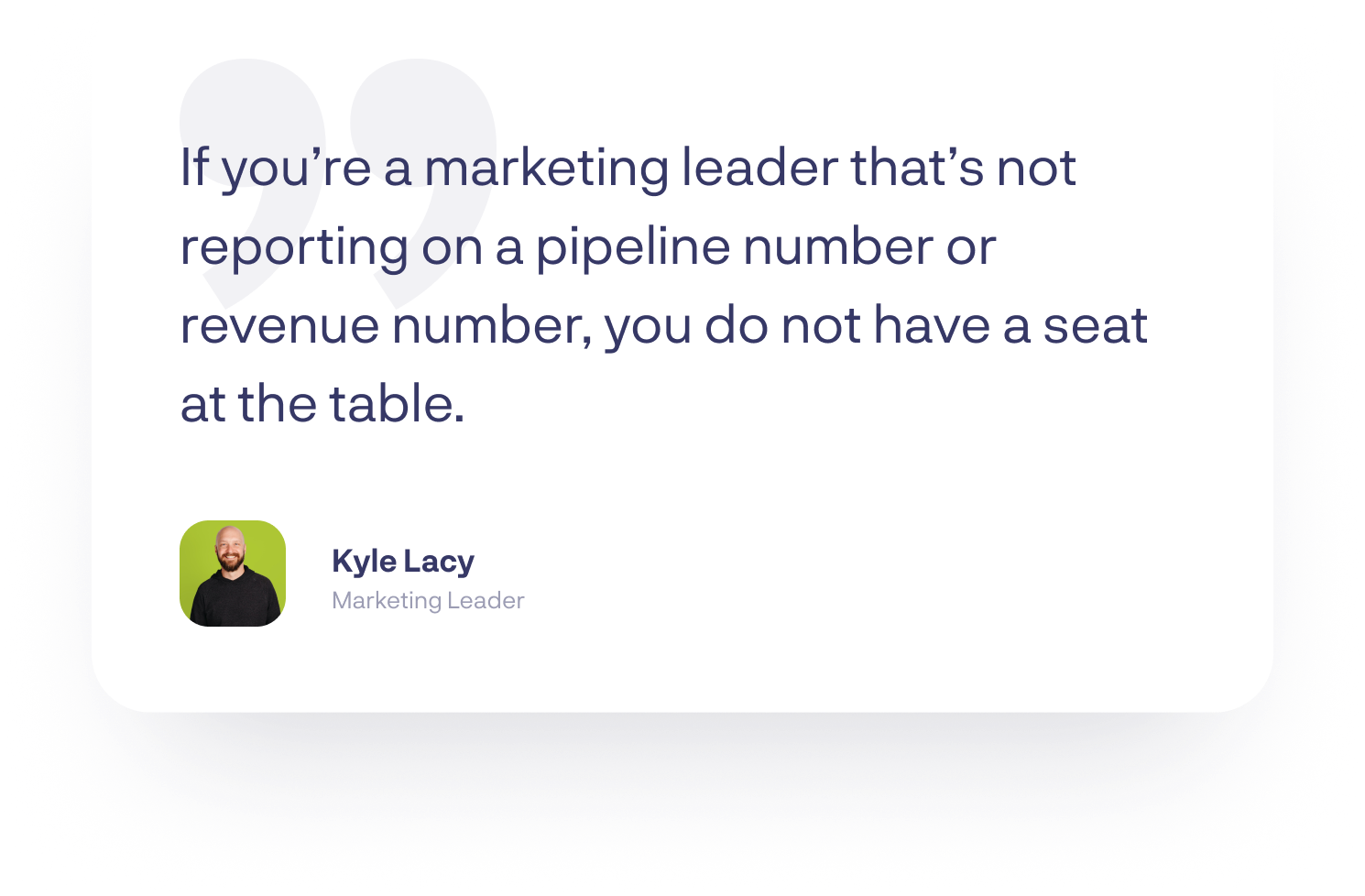 “If you’re a marketing leader that’s not reporting on a pipeline number or revenue number, you do not have a seat at the table”