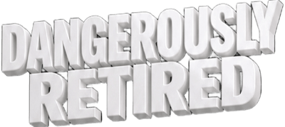 Dangerously Retired
