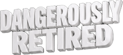 Dangerously Retired