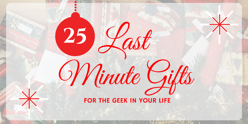 25 Last Minute Gifts for the Geek in Your Life