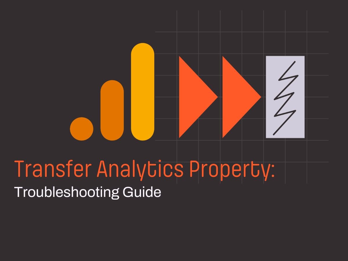 Transfer Google Analytics property troubleshooting guide