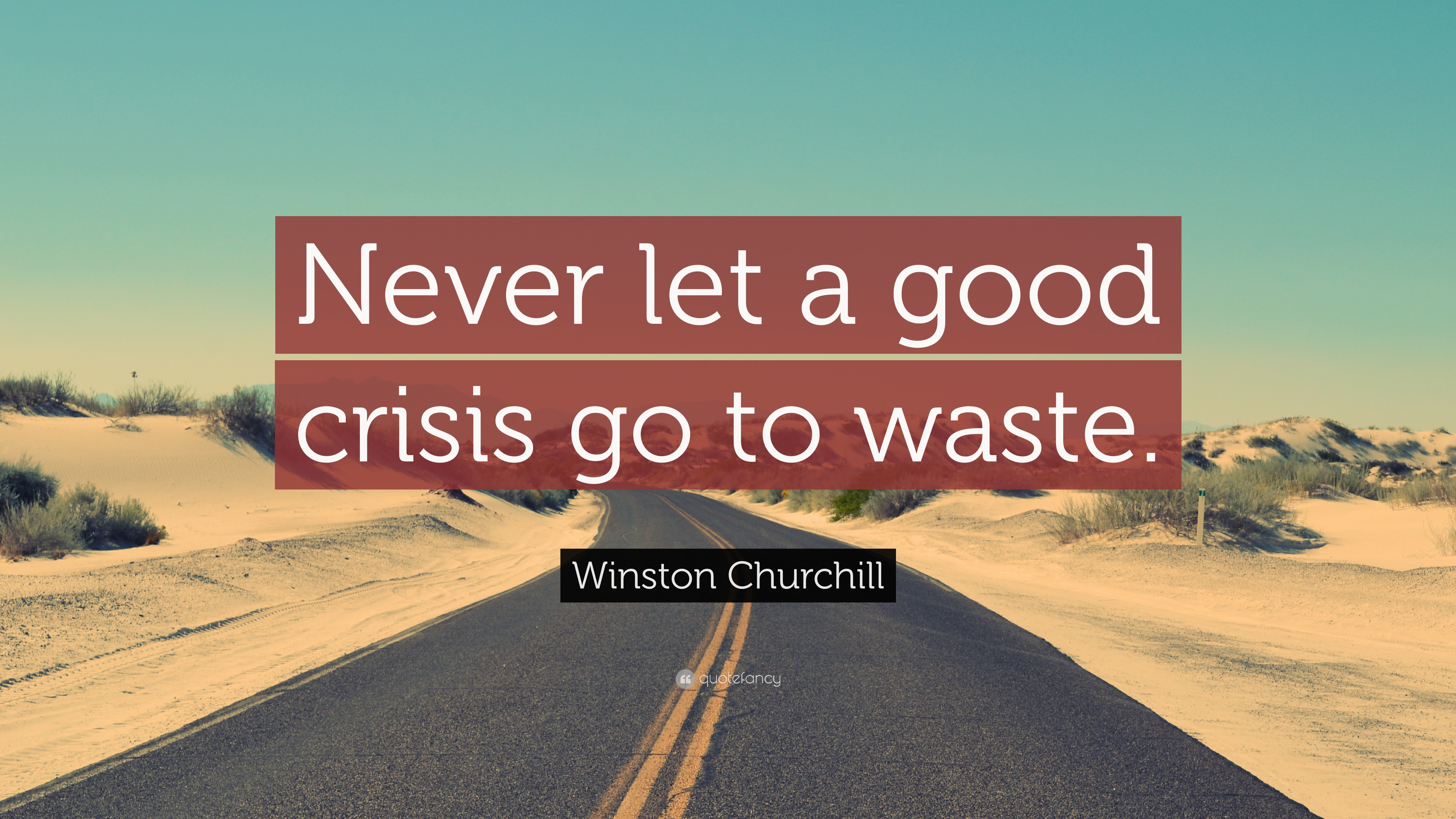 Never let a good crisis go to waste