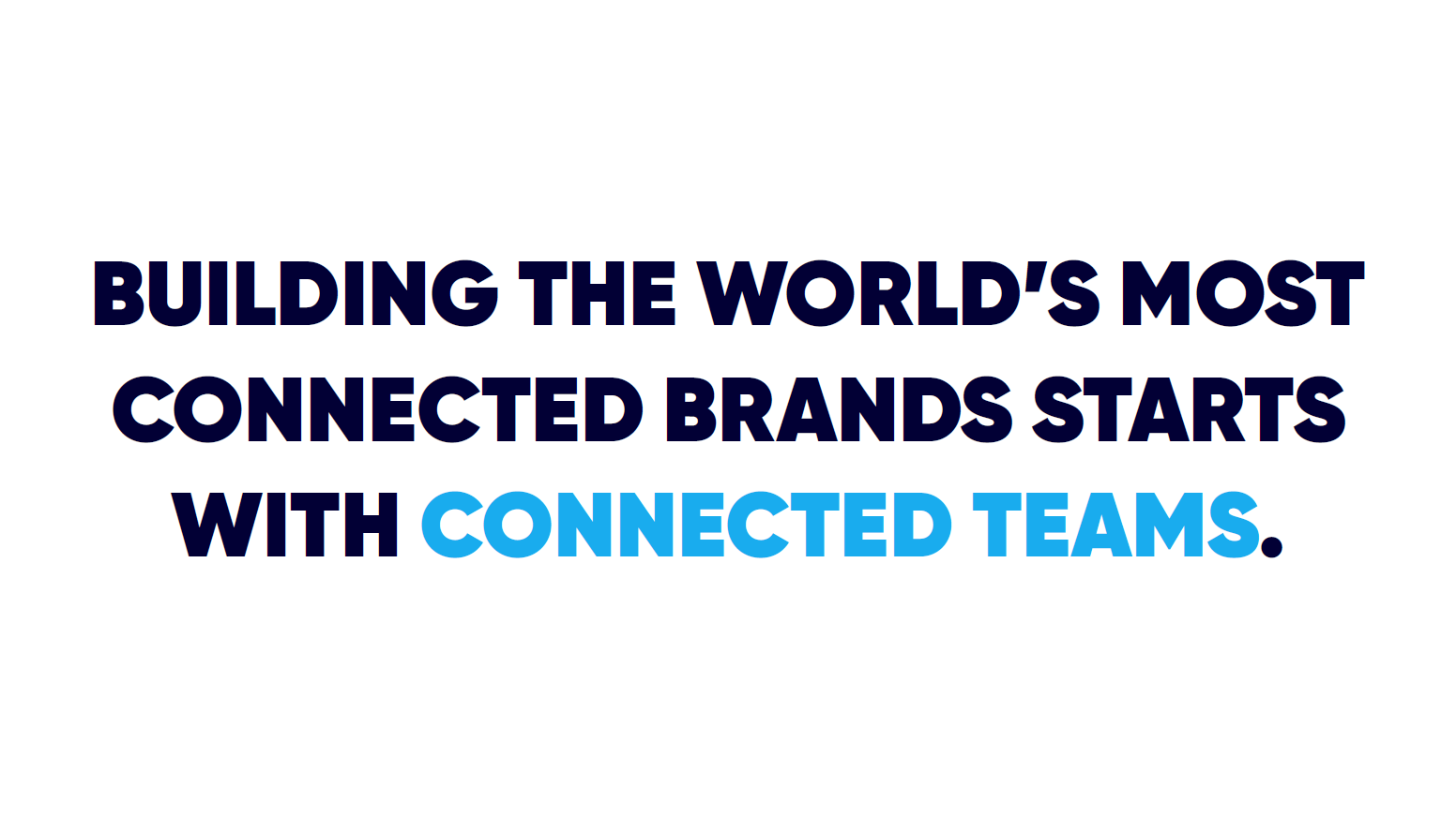 Building the world's most connected brands starts with connected teams