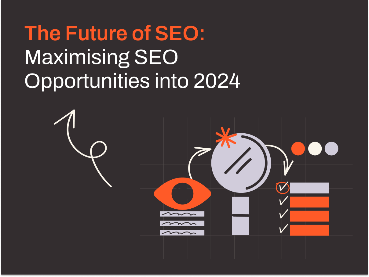 The Future of SEO: Maximising SEO Opportunities into 2024