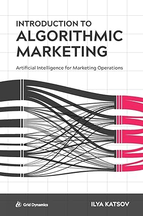 Introduction to Algorithmic Marketing: Artificial Intelligence for Marketing Operations