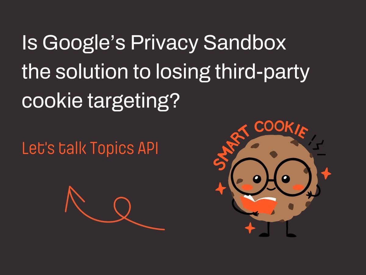 Is Google’s Privacy Sandbox the solution to losing thirdparty cookie