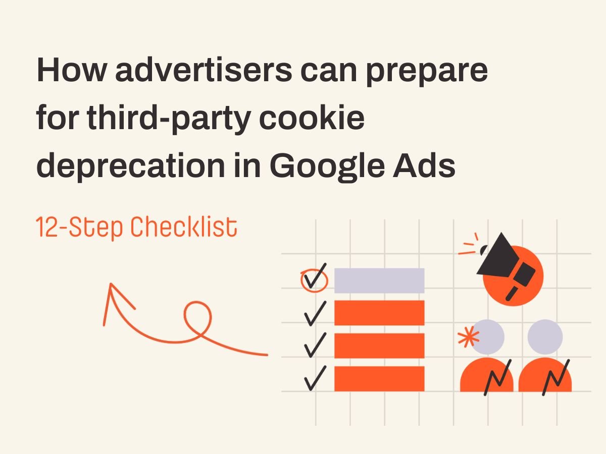 How advertisers can prepare for third-party cookie deprecation in Google Ads - 12-step checklist