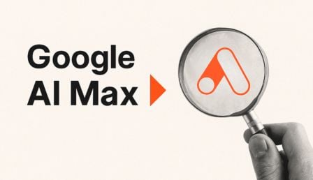 Google to roll out AI Max for all advertisers in early Q3
