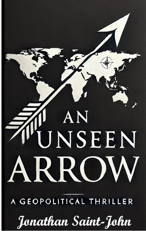 Book cover of Unseen Arrow showing a world map with arrows pointing toward an isolated United States, with dramatic red and blue lighting symbolizing geopolitical tension