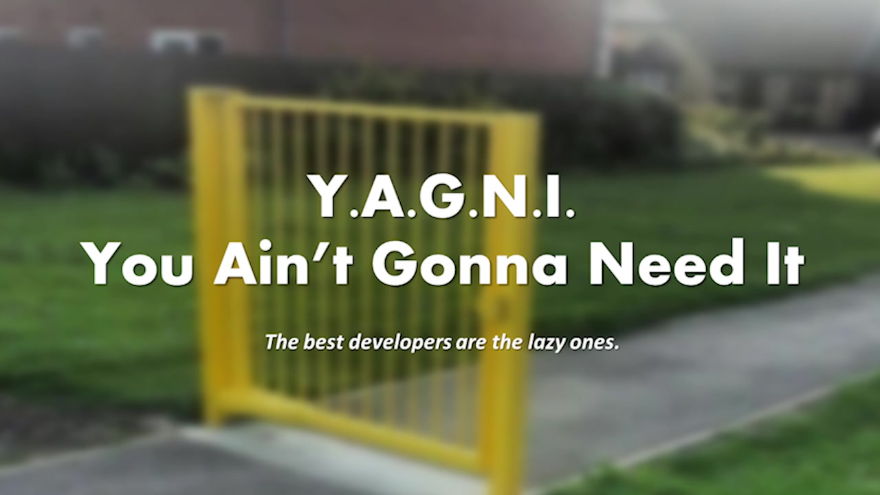 A slide explaining the YAGNI principle: "Y.A.G.N.I. You Ain't Gonna Need It. The best developers are the lazy ones."