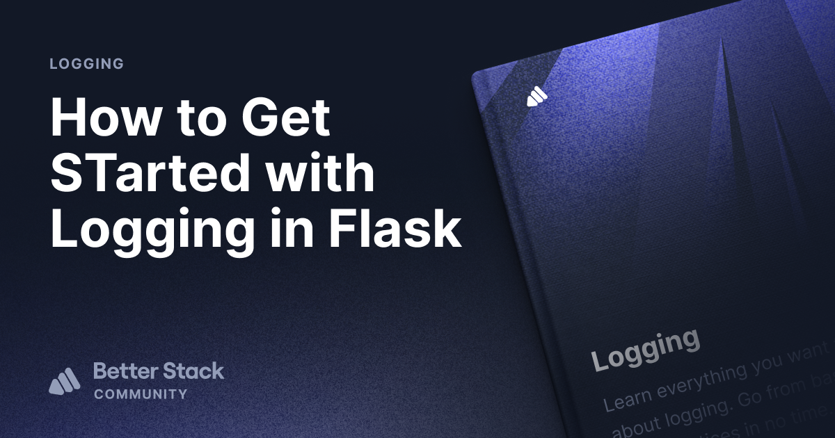 How to Get Started with Logging in Flask Better Stack Community