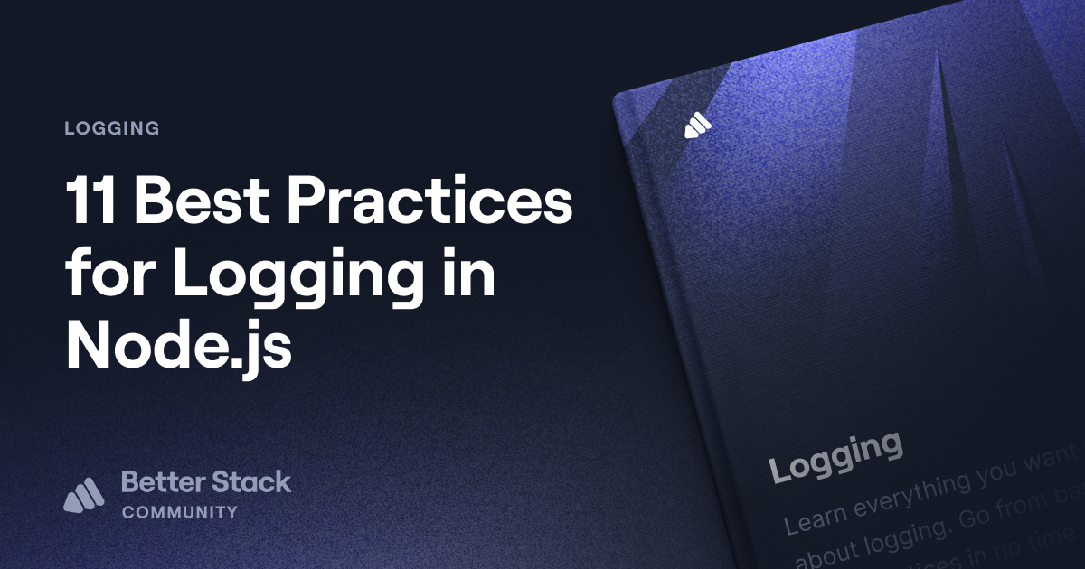 11 Best Practices for Logging in Node.js | Better Stack Community