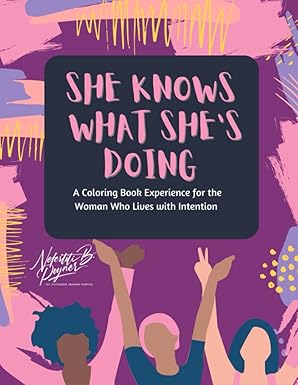 She Knows What She's Doing: A Coloring Book Experience for the Woman Who Lives Life with Intention