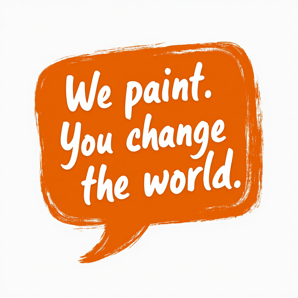 Orange speech bubble with the text: We paint. You change the world, on a white background.