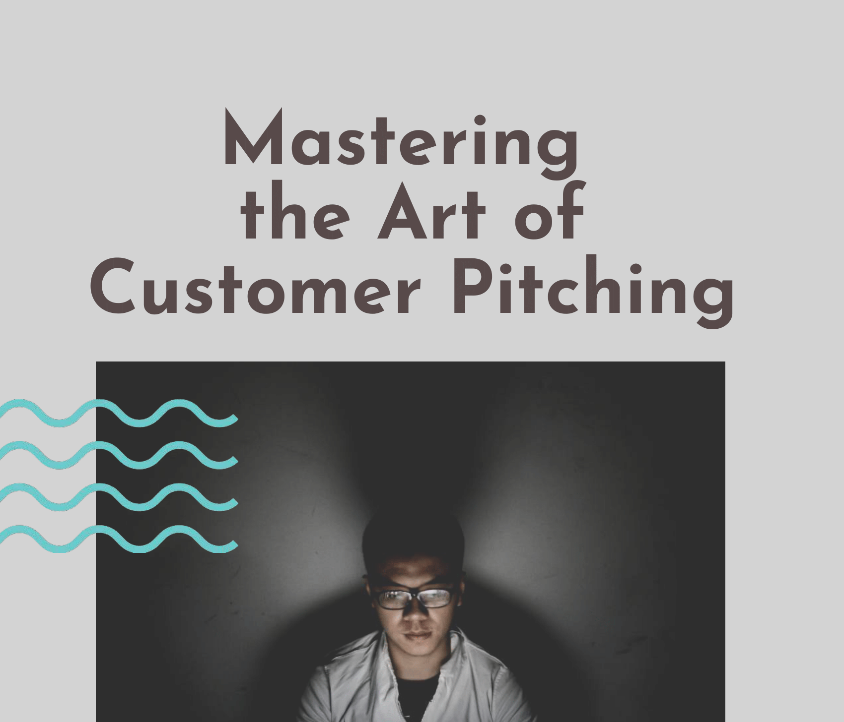 Person wearing glasses sits in a dimly lit room with text Mastering the Art of Customer Pitching above them.